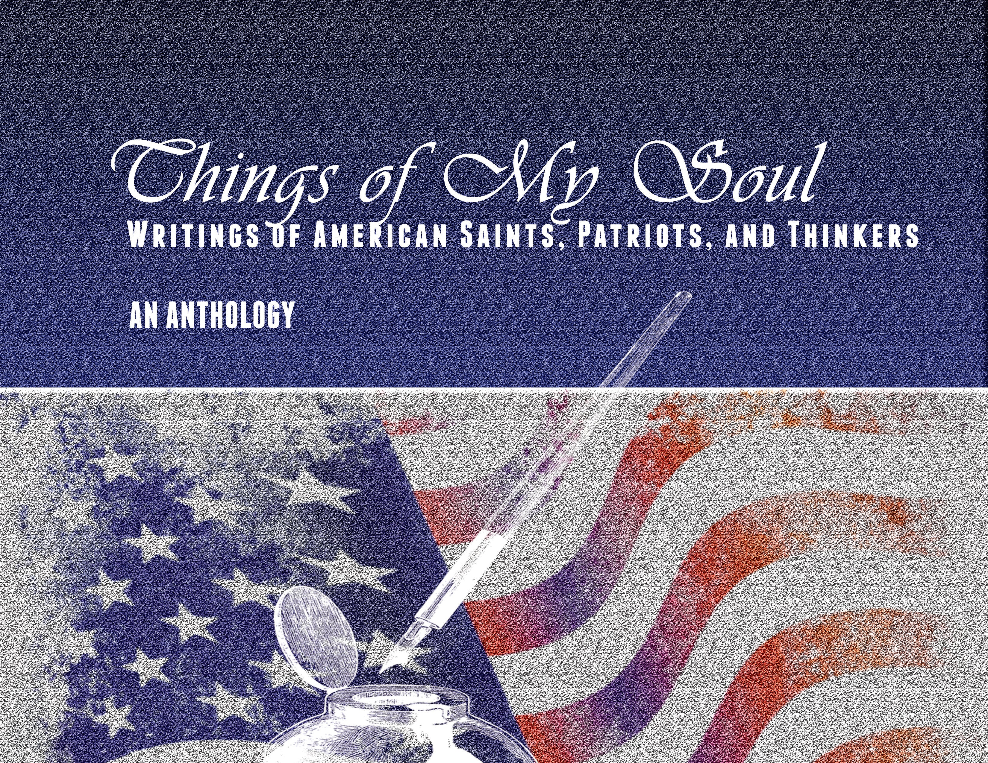 Things of My Soul: Writings of American Saints, Patriots and Thinkers